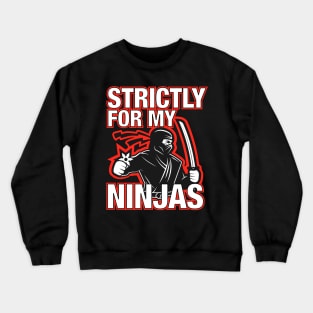 Strictly For My Ninjas Crewneck Sweatshirt